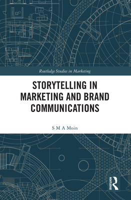 Storytelling in Marketing and Brand Communications - Moin, S M a