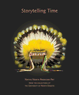Storytelling Time: Native North American Art from the Collections at the University of North Dakota