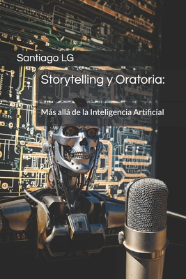 Storytelling y Oratoria: Ms all de la Inteligencia Artificial - Lg, Santiago