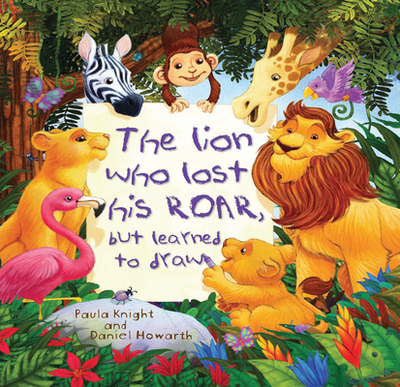 Storytime: The Lion Who Lost His Roar But Learned to Draw - Knight, Paula