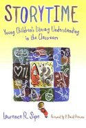 Storytime: Young Children's Literary Understanding in the Classroom - Sipe, Lawrence R, and Genishi, Celia (Editor), and Alvermann, Donna E (Editor)