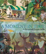 Storyworlds: A Moment in Time: A Perpetual Picture Atlas