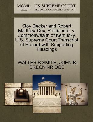 Stoy Decker and Robert Matthew Cox, Petitioners, V. Commonwealth of Kentucky. U.S. Supreme Court Transcript of Record with Supporting Pleadings - Smith, Walter B, and Breckinridge, John B