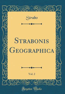 Strabonis Geographica, Vol. 2 (Classic Reprint) - Strabo, Strabo