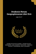 Strabonis Rerum Geographicarum Libri Xvii: Libri 15-17