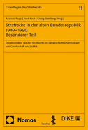 Strafrecht in Der Alten Bundesrepublik 1949-1990. Besonderer Teil: Der Besondere Teil Des Strafrechts Im Zeitgeschichtlichen Spiegel Von Gesellschaft Und Politik