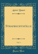 Strafrechtsf?lle, Vol. 3 (Classic Reprint)