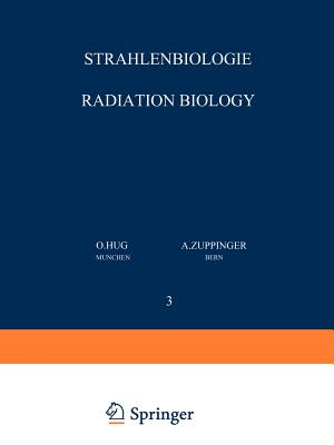 Strahlenbiologie / Radiation Biology: Teil 3 / Part 3 - Hug, O, and Zuppinger, A