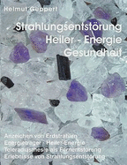 Strahlungsentstrung, Heiler- Energie, Gesundheit: Anzeichen von Erdstrahlen, Energietrger, Heiler-Energie, Teleradisthesie als Fernentstrung, Erlebnisse von Strahlungsentstrung