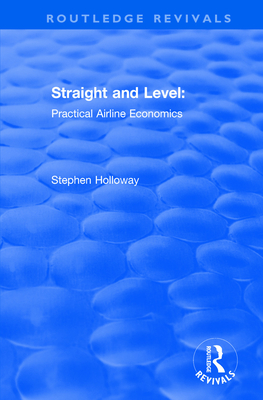 Straight and Level: Practical Airline Economics - Holloway, Stephen