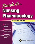 Straight A's in Nursing Pharmacology - Springhouse (Editor), and Lippincott, and Lippincott Williams & Wilkins (Creator)