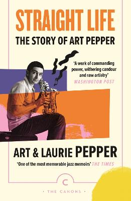 Straight Life: The Story Of Art Pepper - Pepper, Art, and Pepper, Laurie, and Giddins, Gary (Introduction by)