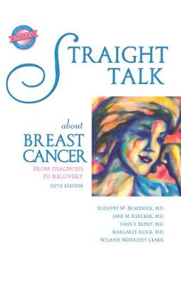 Straight Talk about Breast Cancer: From Diagnosis to Recovery - Braddock, Suzanne W, MD, and Kercher, Jane M, MD, and Edney, John J, MD