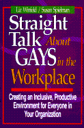Straight Talk about Gays in the Workplace: Creating an Inclusive, Productive Environment for Everyone in Your Organization