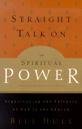 Straight Talk on Spiritual Power: Experiencing the Fullness of God in the Church