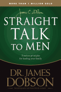 Straight Talk to Men: Timeless Principles for Leading Your Family