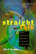 Straight Talk: Turning Communications Upside Down for Strategic Results at Work