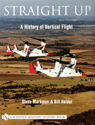 Straight Up:: A History of Vertical Flight - Markman, Steve