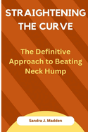 Straightening the Curve: The Definitive Approach to Beating Neck Hump