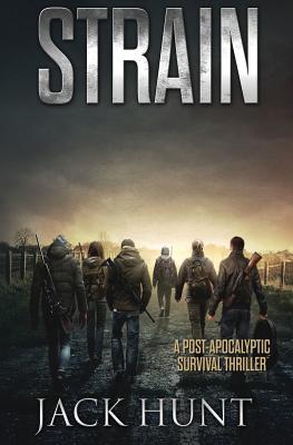 Strain - A Post-Apocalyptic Survival Thriller - Hunt, Jack