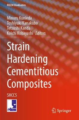 Strain Hardening Cementitious Composites: SHCC5 - Kunieda, Minoru (Editor), and Kanakubo, Toshiyuki (Editor), and Kanda, Tetsushi (Editor)