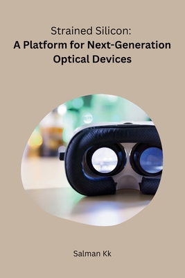 Strained Silicon: A Platform for Next-Generation Optical Devices - Salman, Kk