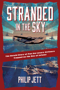 Stranded in the Sky: The Untold Story of Pan Am Luxury Airliners Trapped on the Day of Infamy
