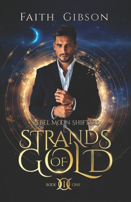 Strands of Gold: A Paranormal Shifter Romance - Gibson, Faith