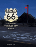 Strange 66: Myth, Mystery, Mayhem, and Other Weirdness on Route 66