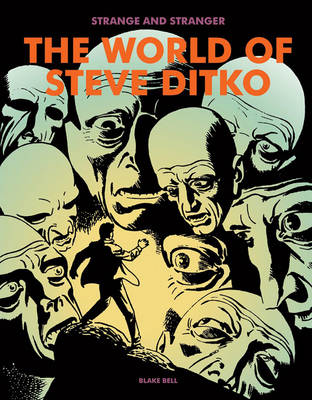 Strange and Stranger: The World of Steve Ditko - Bell, Blake