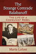 Strange Comrade Balabanoff: The Life of a Communist Rebel