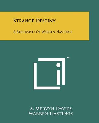 Strange Destiny: A Biography of Warren Hastings - Davies, A Mervyn, and Hastings, Warren