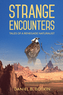 Strange Encounters: Tales of a Renegade Naturalist