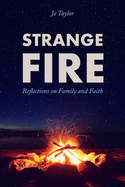 Strange Fire: Reflections on Family and Faith