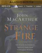 Strange Fire: The Danger of Offending the Holy Spirit with Counterfeit Worship - MacArthur, John, and England, Maurice (Read by)