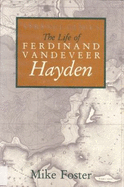 Strange Genius: The Life of Ferdinand VanDeVeer Hayden - Foster, Mike