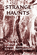 Strange Haunts: Stories by F. Marion Crawford and H. B. Marriott Watson