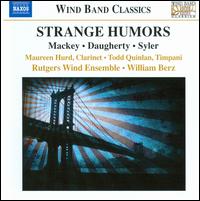 Strange Humors - Maureen Hurd (clarinet); Rutgers Wind Ensemble; Todd Quinlan (tympani [timpani]); William Berz (conductor)