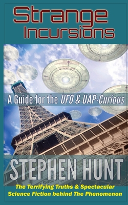 Strange Incursions: A Guide for the UFO & UAP-Curious - Hunt, Stephen