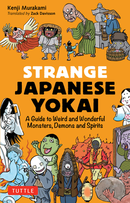Strange Japanese Yokai: A Guide to Weird and Wonderful Monsters, Demons and Spirits - Murakami, Kenji, and Davisson, Zack (Translated by)