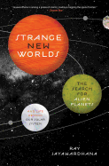 Strange New Worlds: The Search for Alien Planets and Life Beyond