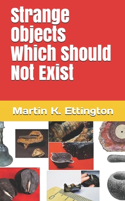 Strange Objects Which Should Not Exist - Ettington, Martin K