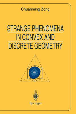 Strange Phenomena in Convex and Discrete Geometry - Zong, Chuanming
