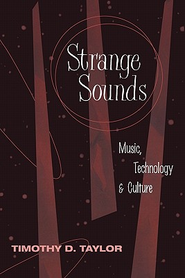 Strange Sounds: Music, Technology & Culture - Taylor, Timothy D