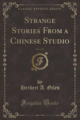 Strange Stories from a Chinese Studio, Vol. 1 of 2 (Classic Reprint) - Giles, Herbert A, Dr.