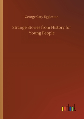 Strange Stories from History for Young People - Eggleston, George Cary