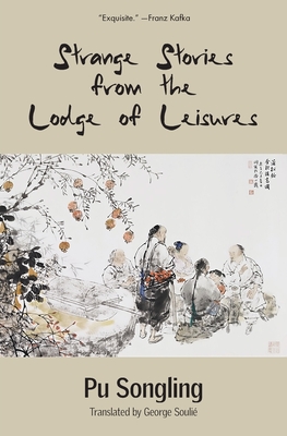 Strange Stories from the Lodge of Leisures (Warbler Classics) - Songling, Pu, and Souli, George (Translated by)