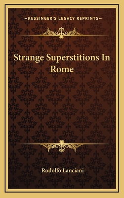 Strange Superstitions in Rome - Lanciani, Rodolfo