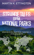 Strange Tales from National Parks: Werewolves, Bigfoots, Cannibals, UFOs and More