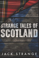 Strange Tales Of Scotland: Clear Print Edition